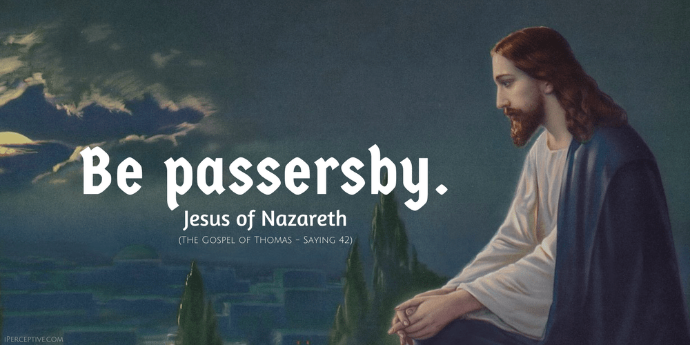Jesus Quote: Be passerby.