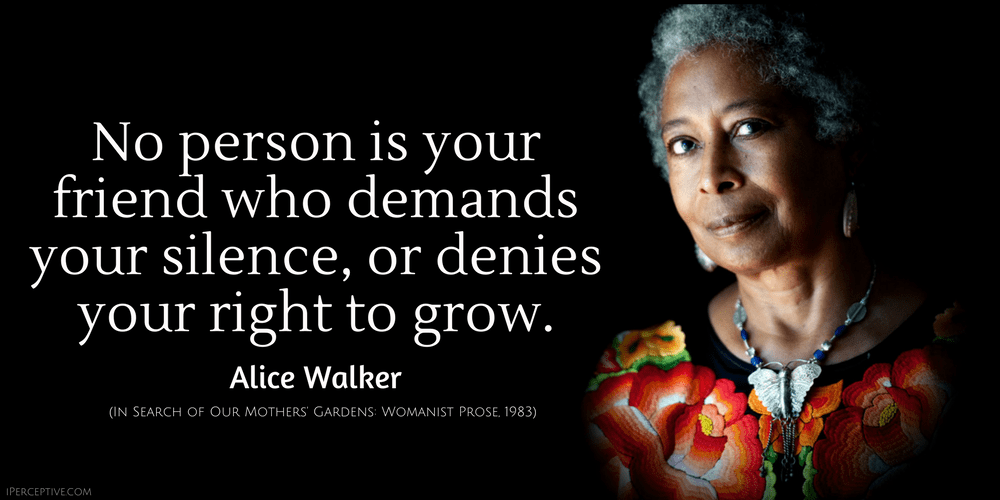 Alice Walker Quote: No person is your friend who demands your silence, or denies your 