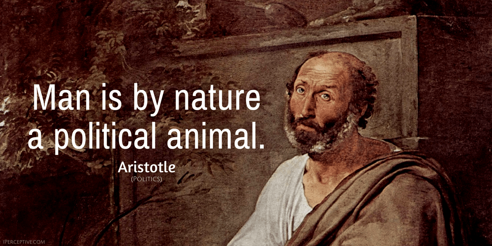 Aristotle Quote: Man is by nature a political animal.
