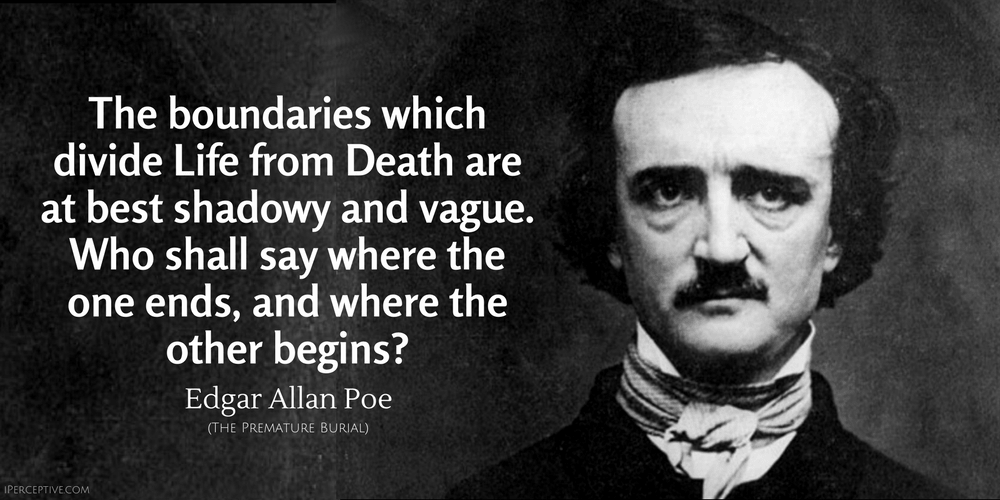Edgar Allan Poe Quote: The boundaries which divide Life from Death are at best shadowy and vague. Who shall say
