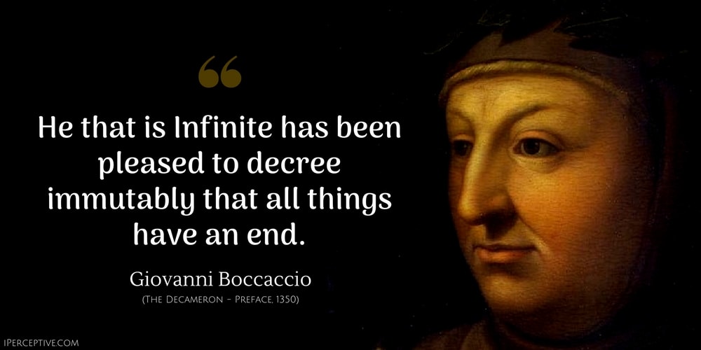 Giovanni Boccaccio Quote: He that is Infinite has been pleased to decree immutably that all things have an end.